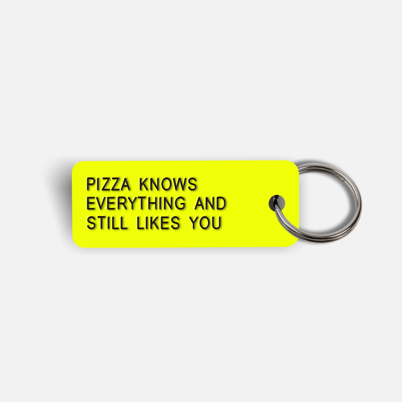 PIZZA KNOWS EVERYTHING AND STILL LIKES YOU Keytag