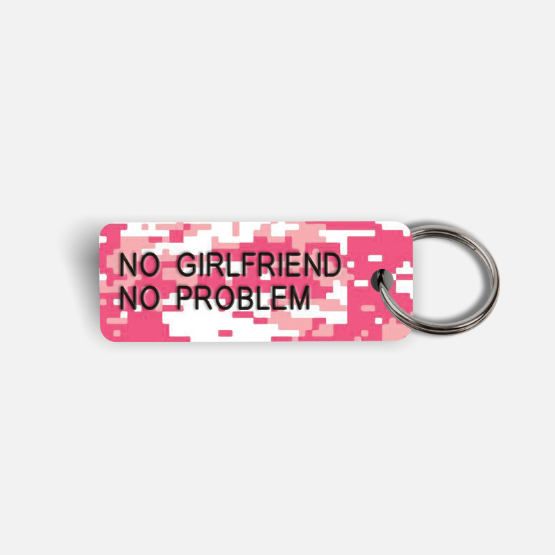 NO GIRLFRIEND NO PROBLEM Keytag