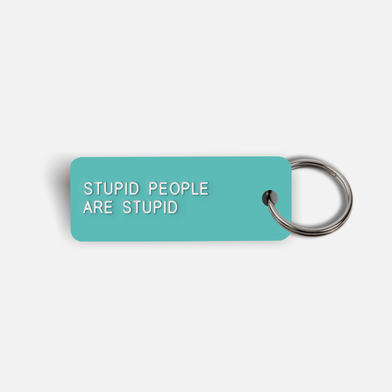 STUPID PEOPLE ARE STUPID Keytag