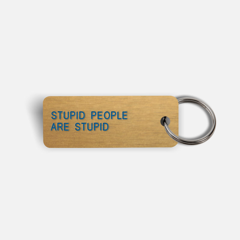 STUPID PEOPLE ARE STUPID Keytag