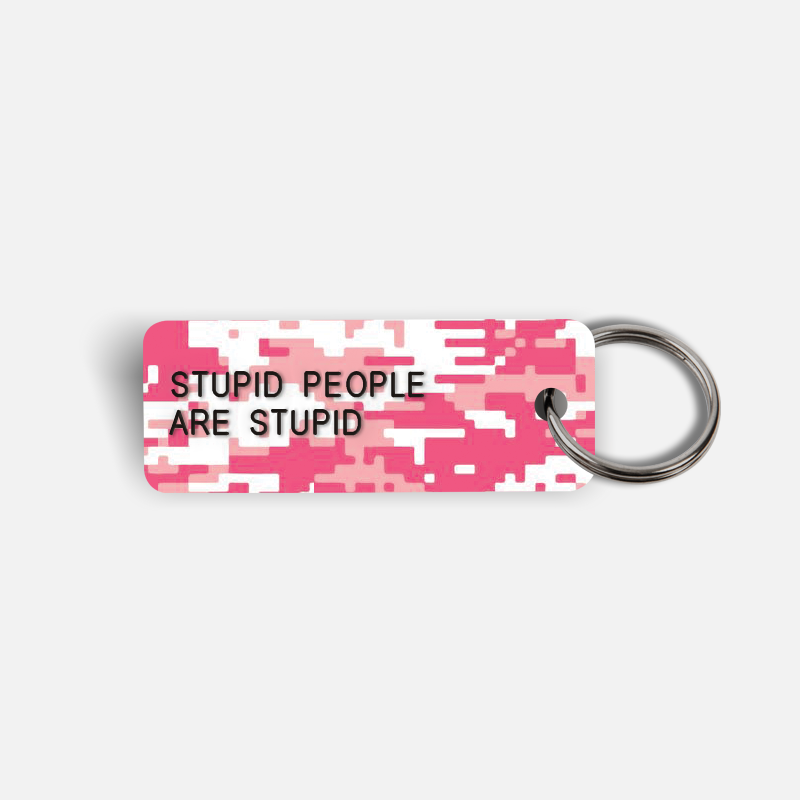 STUPID PEOPLE ARE STUPID Keytag