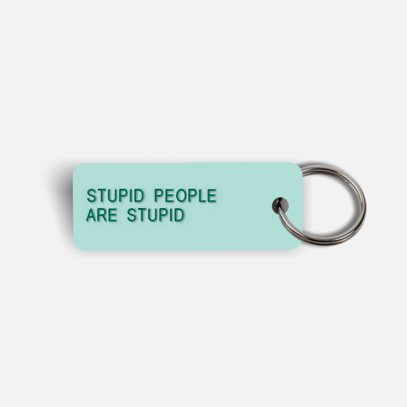 STUPID PEOPLE ARE STUPID Keytag