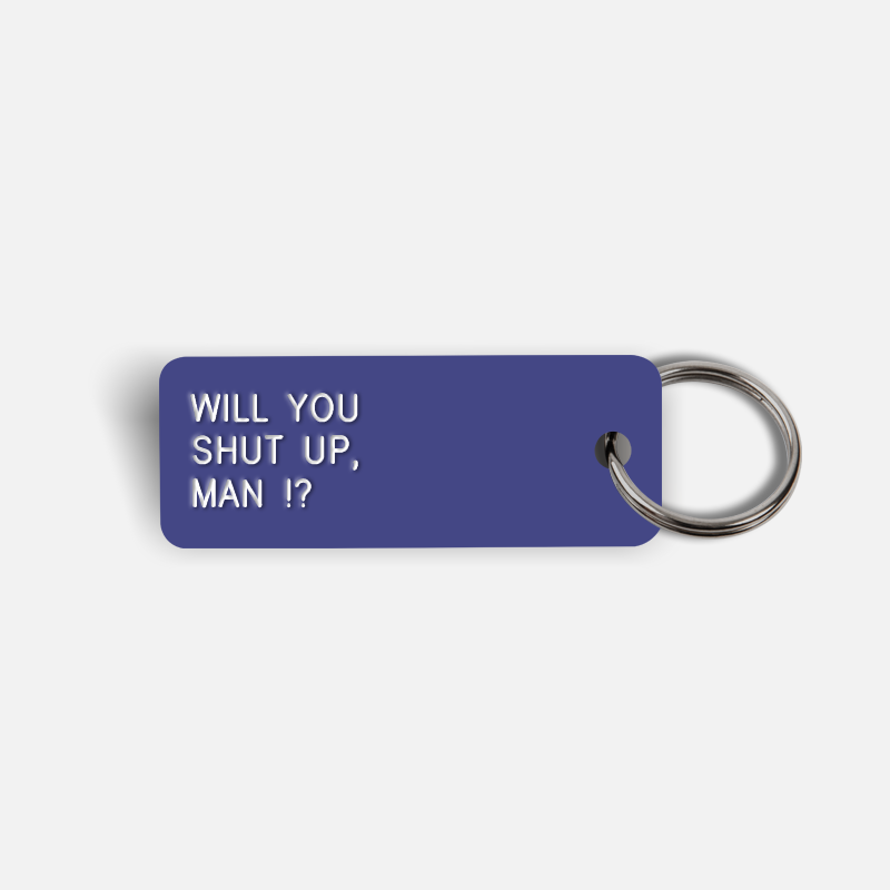 WILL YOU SHUT UP, MAN !? Keytag