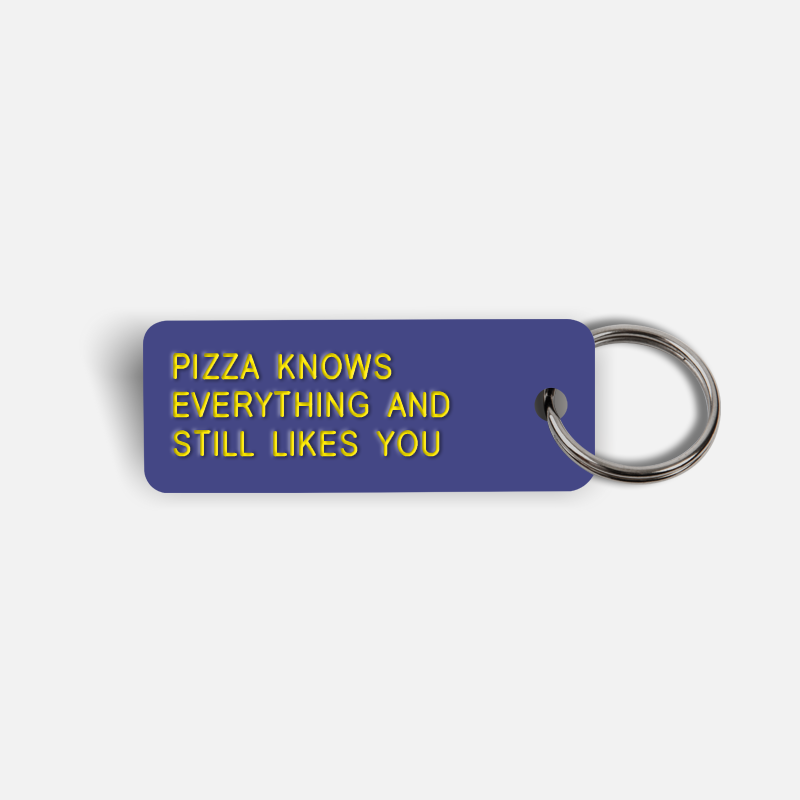 PIZZA KNOWS EVERYTHING AND STILL LIKES YOU Keytag