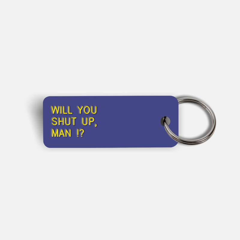WILL YOU SHUT UP, MAN !? Keytag