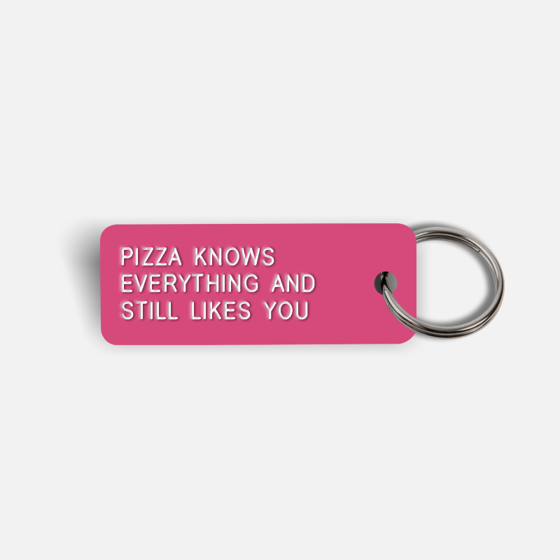 PIZZA KNOWS EVERYTHING AND STILL LIKES YOU Keytag