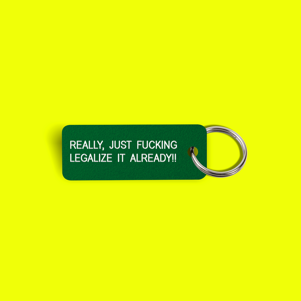 REALLY, JUST FUCKING LEGALIZE IT ALREADY!! Keytag (2022-04-20)