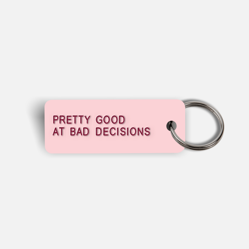 PRETTY GOOD AT BAD DECISIONS Keytag