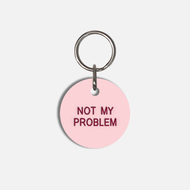 NOT MY PROBLEM Small Pet Tag