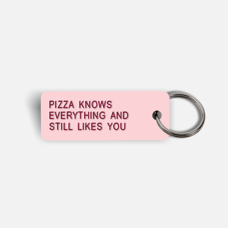 PIZZA KNOWS EVERYTHING AND STILL LIKES YOU Keytag