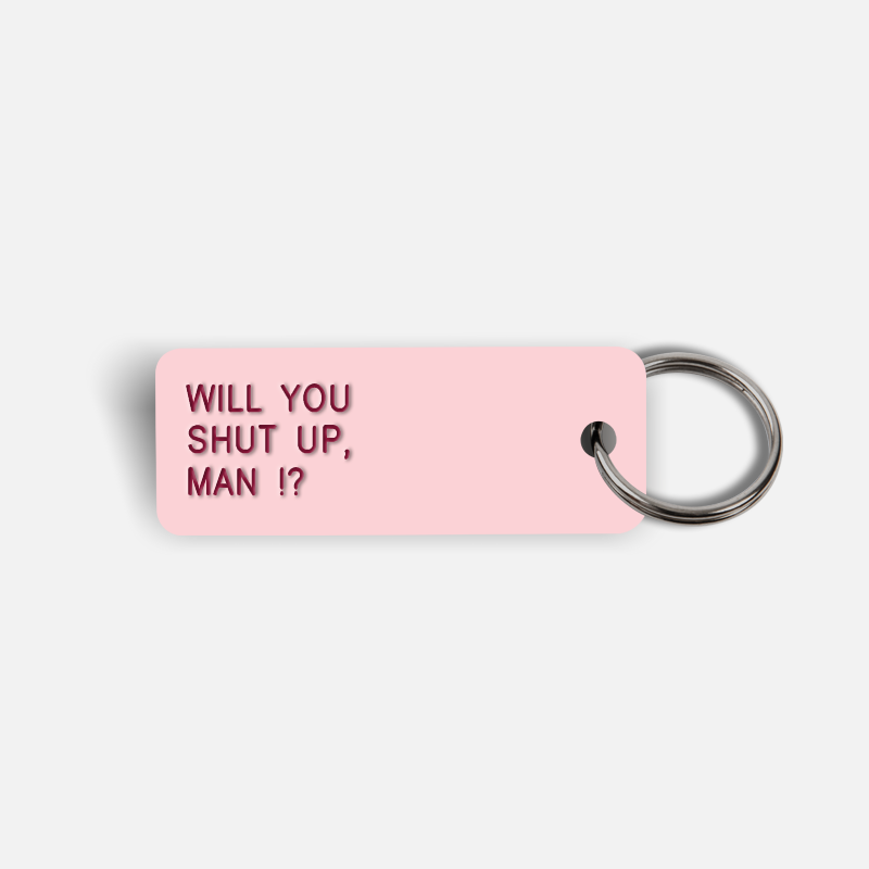 WILL YOU SHUT UP, MAN !? Keytag
