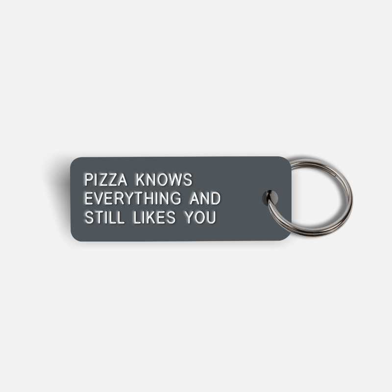 PIZZA KNOWS EVERYTHING AND STILL LIKES YOU Keytag