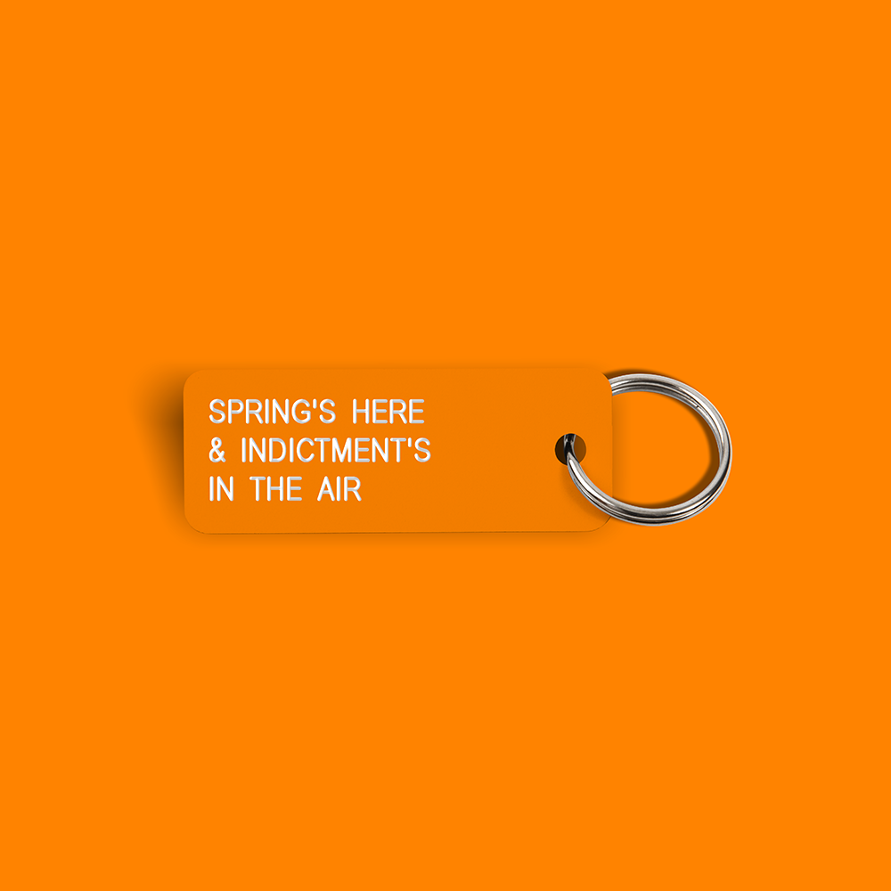 SPRING'S HERE & INDICTMENT'S IN THE AIR Keytag (2023-03-31)