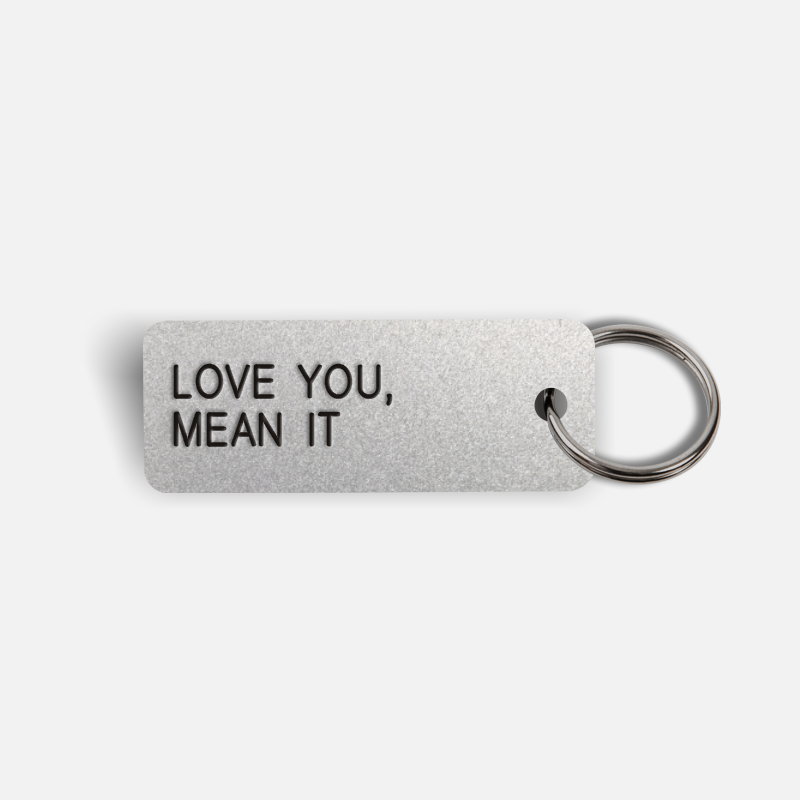 LOVE YOU, MEAN IT Keytag