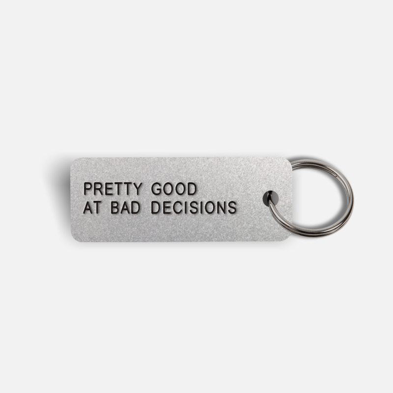 PRETTY GOOD AT BAD DECISIONS Keytag