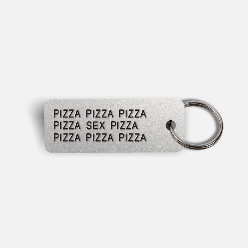 PIZZA PIZZA...SEX...PIZZA PIZZA Keytag