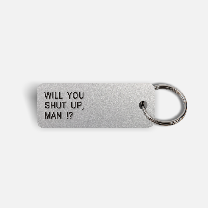 WILL YOU SHUT UP, MAN !? Keytag
