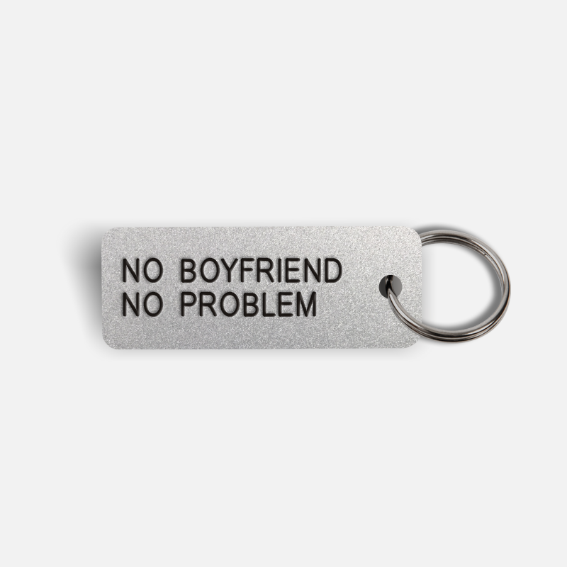 NO BOYFRIEND NO PROBLEM Keytag