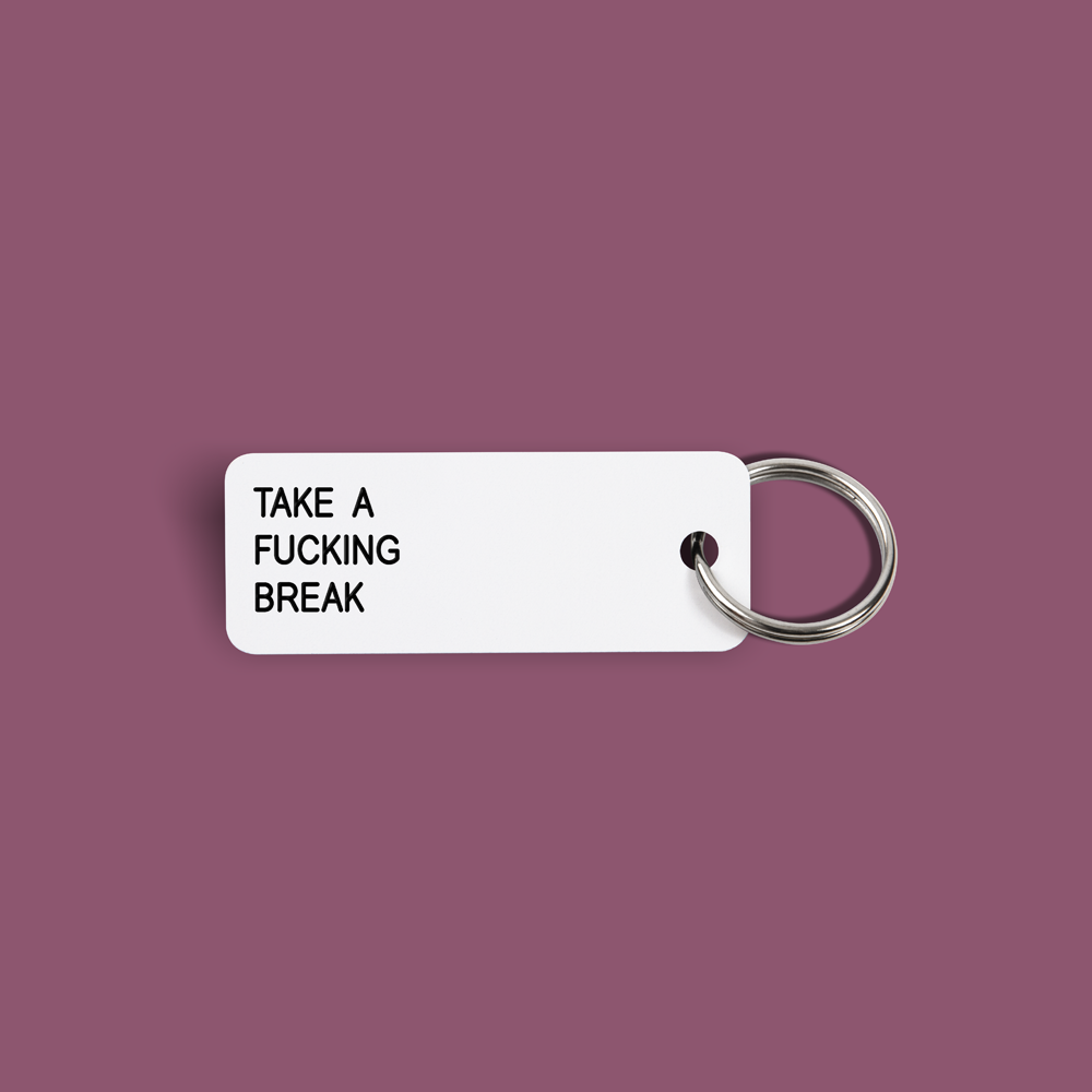 TAKE A FUCKING BREAK Keytag (2022-01-15)
