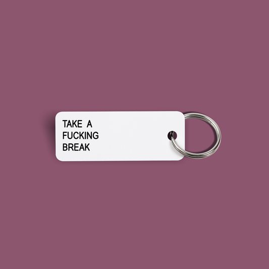 TAKE A FUCKING BREAK Keytag (2022-01-15)