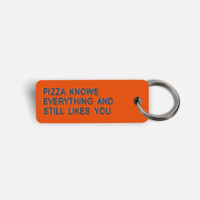 PIZZA KNOWS EVERYTHING AND STILL LIKES YOU Keytag