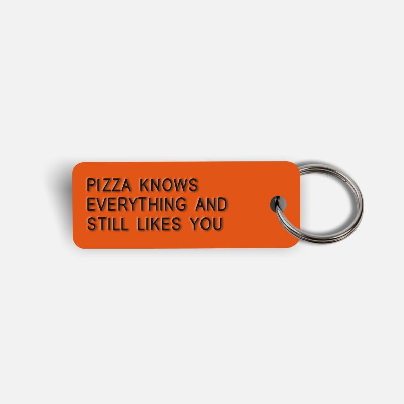 PIZZA KNOWS EVERYTHING AND STILL LIKES YOU Keytag