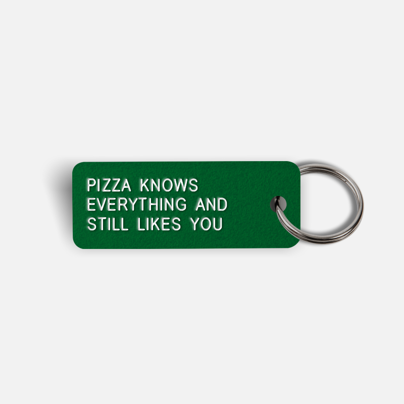 PIZZA KNOWS EVERYTHING AND STILL LIKES YOU Keytag