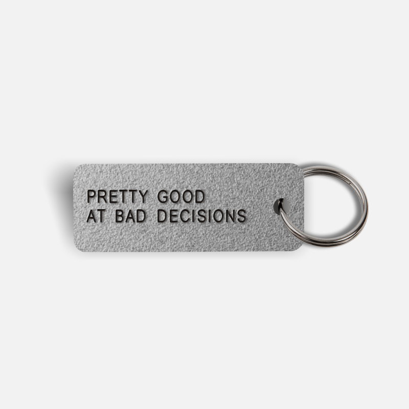 PRETTY GOOD AT BAD DECISIONS Keytag