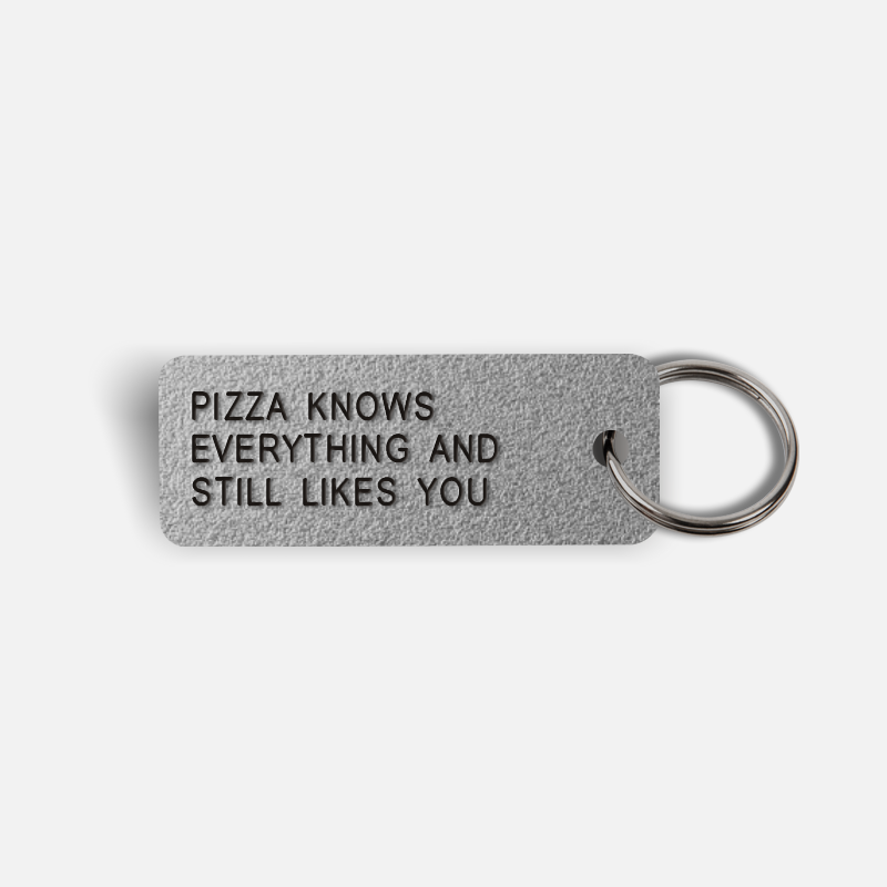 PIZZA KNOWS EVERYTHING AND STILL LIKES YOU Keytag