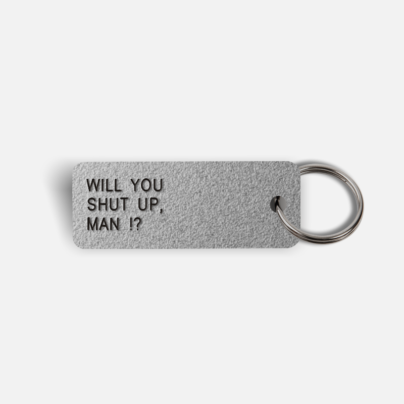 WILL YOU SHUT UP, MAN !? Keytag