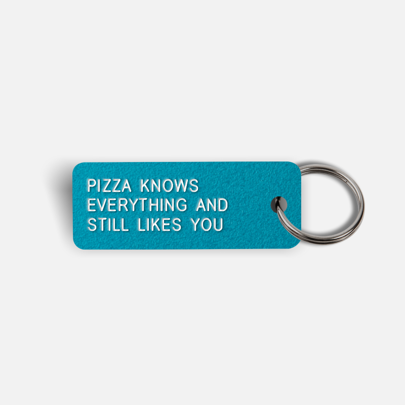PIZZA KNOWS EVERYTHING AND STILL LIKES YOU Keytag