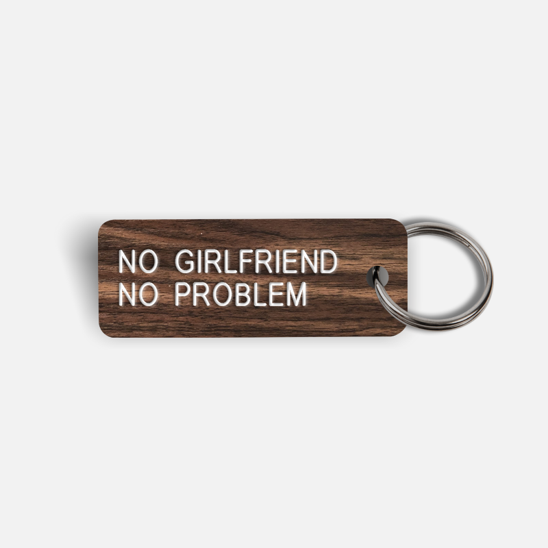 NO GIRLFRIEND NO PROBLEM Keytag