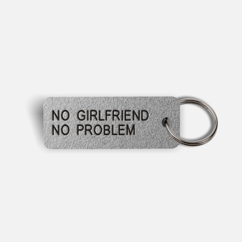 NO GIRLFRIEND NO PROBLEM Keytag