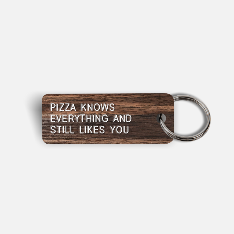 PIZZA KNOWS EVERYTHING AND STILL LIKES YOU Keytag