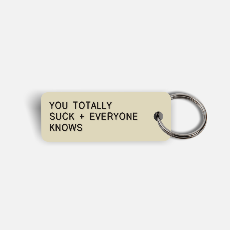 YOU TOTALLY SUCK + EVERYONE KNOWS Keytag