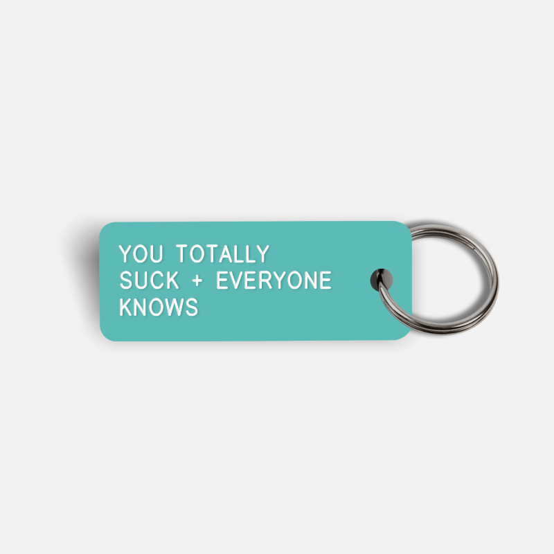 YOU TOTALLY SUCK + EVERYONE KNOWS Keytag