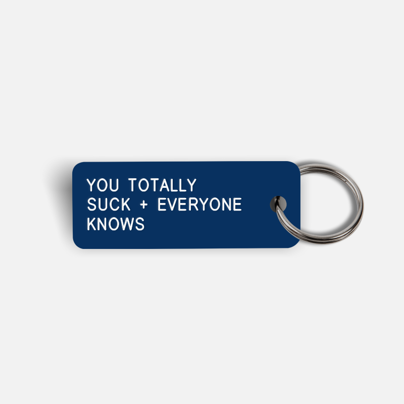 YOU TOTALLY SUCK + EVERYONE KNOWS Keytag