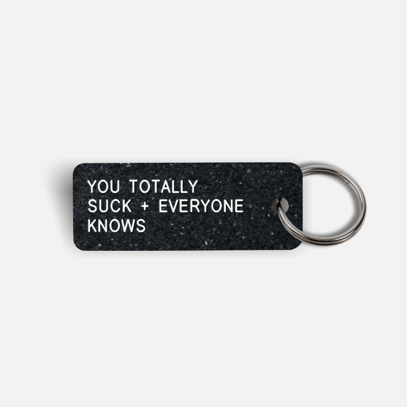 YOU TOTALLY SUCK + EVERYONE KNOWS Keytag