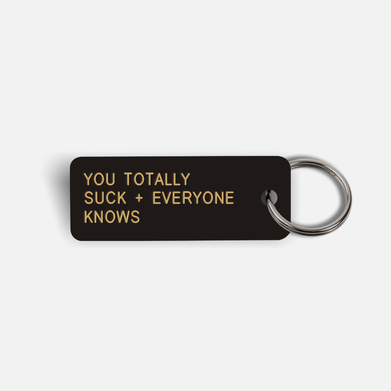 YOU TOTALLY SUCK + EVERYONE KNOWS Keytag