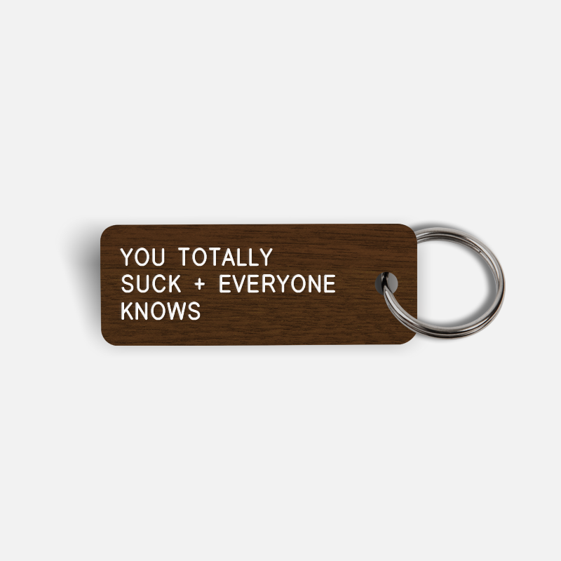 YOU TOTALLY SUCK + EVERYONE KNOWS Keytag