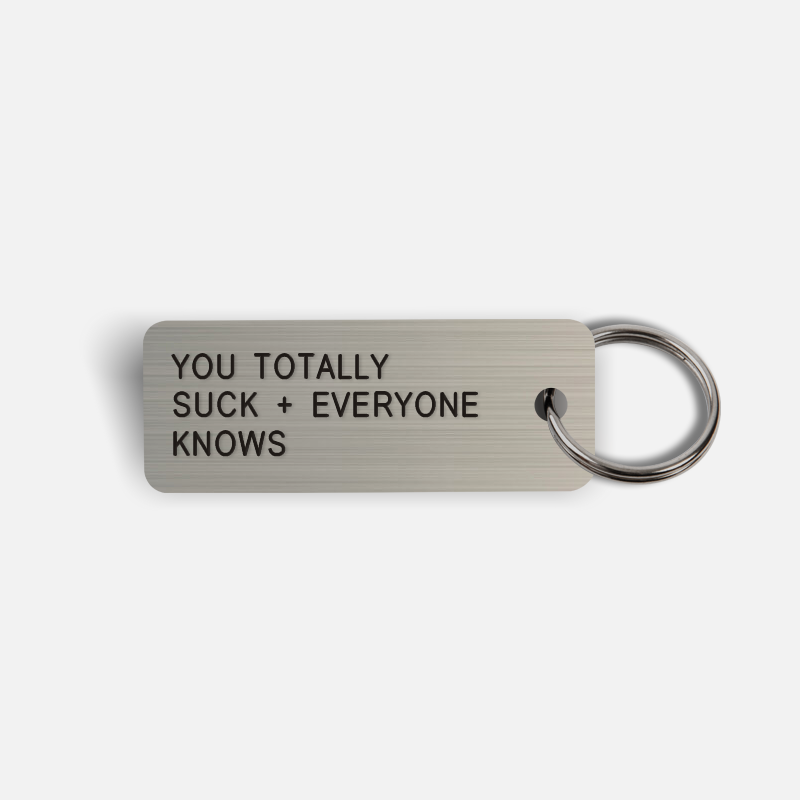 YOU TOTALLY SUCK + EVERYONE KNOWS Keytag