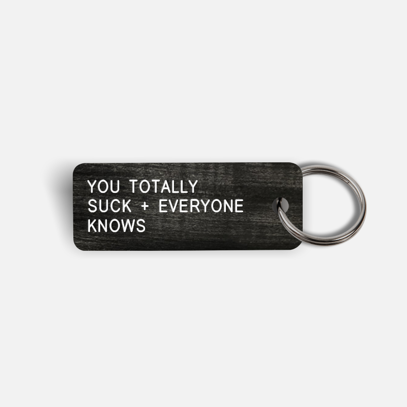 YOU TOTALLY SUCK + EVERYONE KNOWS Keytag