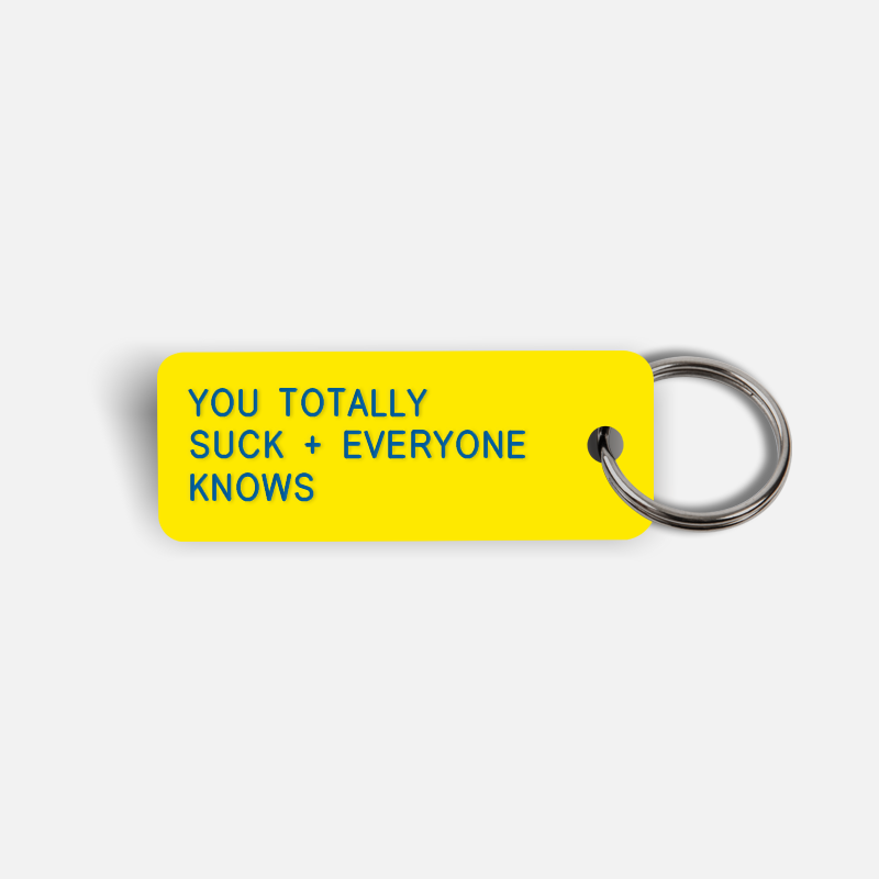 YOU TOTALLY SUCK + EVERYONE KNOWS Keytag