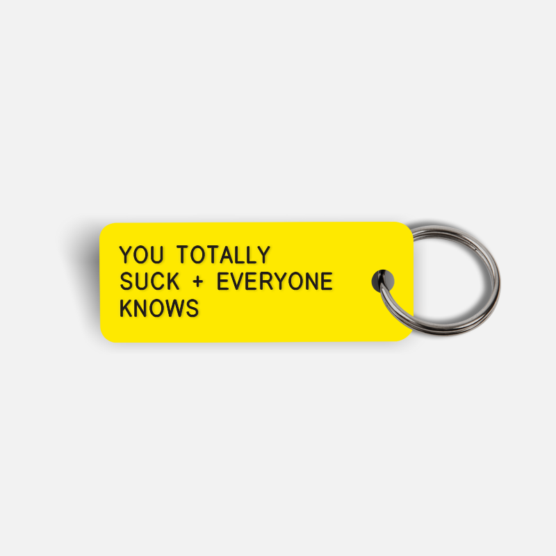 YOU TOTALLY SUCK + EVERYONE KNOWS Keytag