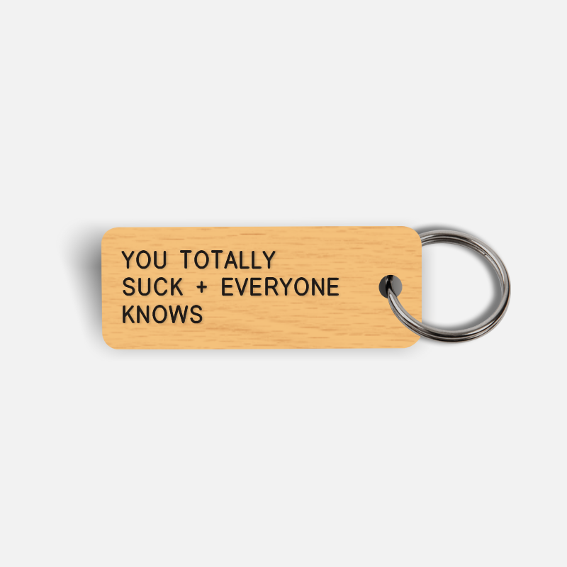 YOU TOTALLY SUCK + EVERYONE KNOWS Keytag