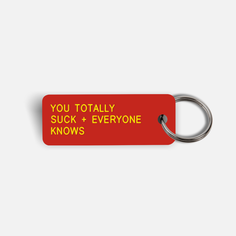 YOU TOTALLY SUCK + EVERYONE KNOWS Keytag