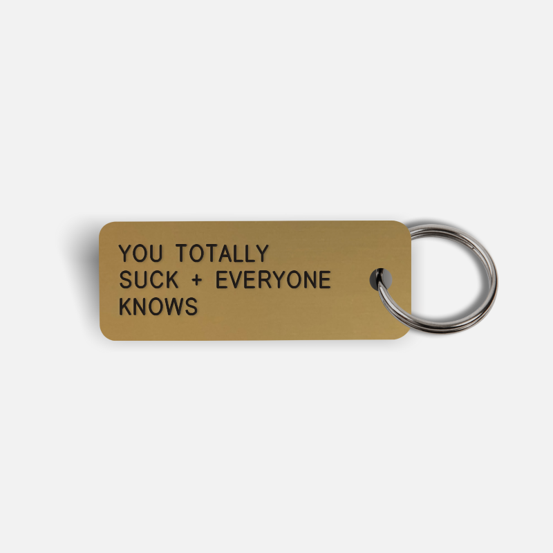 YOU TOTALLY SUCK + EVERYONE KNOWS Keytag