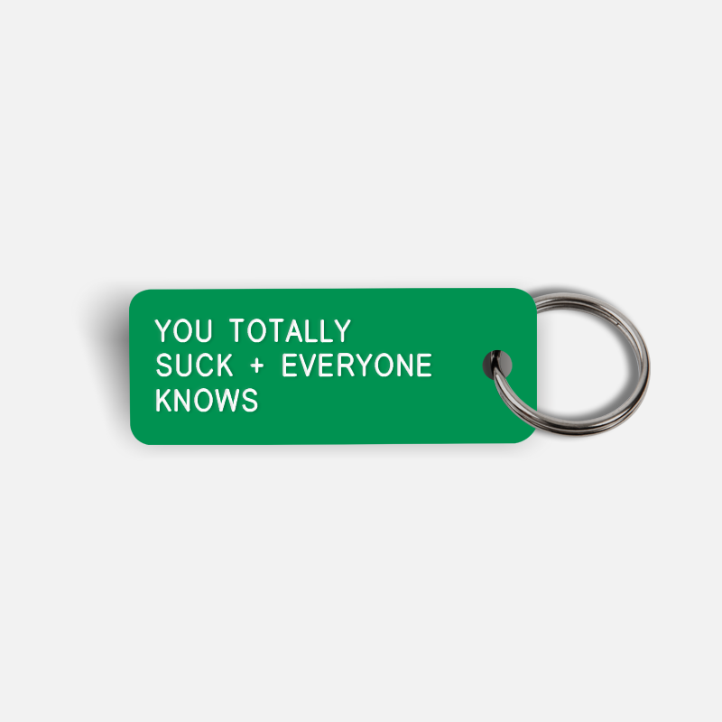 YOU TOTALLY SUCK + EVERYONE KNOWS Keytag