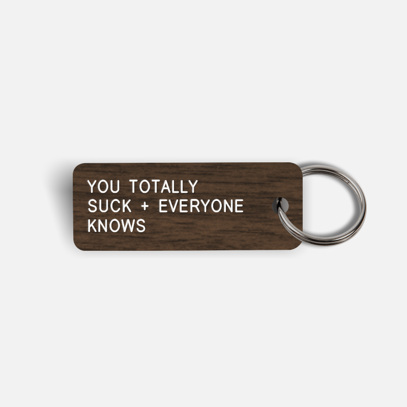 YOU TOTALLY SUCK + EVERYONE KNOWS Keytag