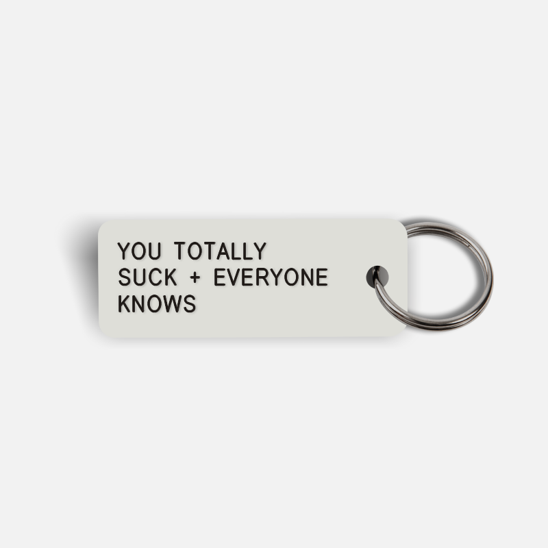 YOU TOTALLY SUCK + EVERYONE KNOWS Keytag